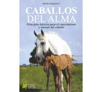 Caballos del alma: Principios básicos para el conocimiento y manejo del caballo