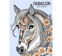 Caballos para colorear ◆: páginas para colorear de caballos perfectas para adolescentes y adultos a los que les gusten estos bellos animales decorados con mandalas y motivos florales