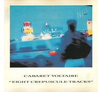 Cabaret Voltaire - Eight Crepuscule Tracks