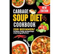 Cabbage Soup Diet Cookbook for Beginners: 150 Delicious, Healthy, and Simple Recipes to Boost Energy and Feel Great