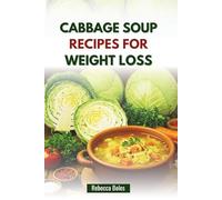 CABBAGE SOUP RECIPES FOR WEIGHT LOSS: Delicious Low-Calorie Guide to Boost Metabolism and Shed Pounds