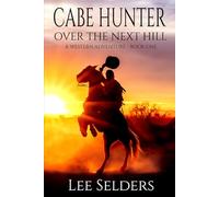 Cabe Hunter: Over The Next Hill: A Western Adventure