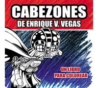 CABEZONES DE ENRIQUE V. VEGAS: UN LIBRO PARA COLOREAR