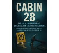 Cabin 28: The Unsolved Murder of Sue, Tina, John Sharp, and Dana Wingate Keddie Cabin 28 Murders, Home Invasion and Abduction, Keddie, California, 1981