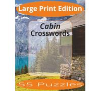 Cabin Crosswords Large Print: Large Print: Crossword Puzzles Easy to Read Print about Cabins and more | Large Print Edition | 8.5x11 inches, 110 pages ... Gift for Vacations, Holiday, and Spare Time.