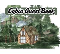 Cabin Guest Book: A Log Cabin Guest Book / Mountain Vacation Home / Log Cabin Chronicles
