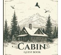 Cabin Guest Book: For Memories, Nature Notes & Recommendations in a Rustic Mountain Retreat