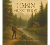 Cabin Guest Book: Perfect for Airbnb, Lake Houses, and Mountain Retreats, Space for Guests to Share Stories, Travel Tips & Highlights