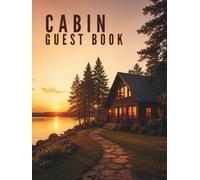 Cabin Guest Book: Visitor Guest Book and Sign-In Log Book for Lake House, Vacation Rental, Vacation Home, Guest House, Bed and Breakfast, Cottage, Lodge & Outdoor Memories