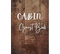 Cabin Guest Book: Visitor Sign In Log for Vacation Rental Lodge, Vrbo, Holiday Cottage, Lake Houses, Hotels, Guesthouse & Bed and Breakfast