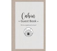 Cabin Guest Book - We're Glad you're Here! Welcome Guests, Create Memories, and Build Lasting Impressions: Ideal for Vacation Rental Homes and STR ... Log for Airbnb, Vrbo, and Cabin Guests