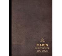 Cabin Guest House Log Book: Capture & Cherish Every Stay. Ideal for Hosts, Guests, and Vacation Enthusiasts