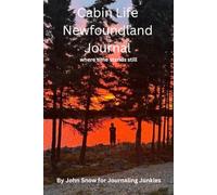 Cabin Life Newfoundland Journal: A classic Newfie notebook with a beautiful scene on the cover. Use at cabin and away. Great for tourist and locals alike. 6” x 9” size with 120 lined