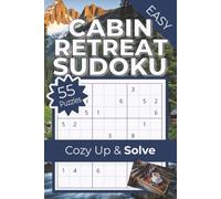 Cabin Retreat Sudoku: Cozy Up & Solve | 55 Easy Puzzles | Cabin-Themed Sudoku | Solutions Included (Relax & Solve Collection)