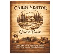 Cabin Visitor Guest Book: Airbnb, VRBO, Vacation Rental & Lake House Sign-In Log Book for Rustic Cabins, Lodges, Guest Homes & Bed and Breakfast
