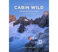 Cabin Wild - Alpine Bivouac Huts: Volume 2: East - Mont Blanc to the Dolomites
