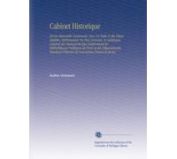 Cabinet Historique: Revue Mensuelle Contenant, Avec Un Texte et des Pièces Inédites, Intéressantes Ou Peu Connues, le Catalogue Général des Manuscrits ... l'histoire de l'ancienne France et de Ses