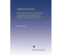 Cabinet Historique: Revue Mensuelle Contenant, Avec Un Texte et des Pièces Inédites, Intéressantes Ou Peu Connues, le Catalogue Général des Manuscrits ... l'histoire de l'ancienne France et de Ses