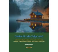 Cabins & Lake Trips 2026: Ultimate Travel Guide to Secluded Mountain and Lakeside Getaways - Top Destinations, Hidden Gems, and Off-Grid Escapes