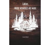 Cabins. Where Memories are Made Guest Book: Sign In Guestbook for Visitors (Cabin, Airbnb, Vrbo, Short Term Rental, Vacation Home or Forest Getaway