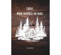 Cabins. Where Memories are Made Guest Book: Sign In Guestbook for Visitors (Cabin, Airbnb, Vrbo, Short Term Rental, Vacation Home or Forest Getaway