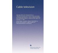 Cable television: Hearings before the Subcommittee on Telecommunications and Finance of the Committee on Energy and Commerce, House of ... second session, March 30 and May 11, 1989