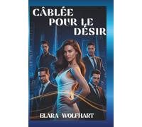 CÂBLÉE POUR LE DÉSIR: UNE ROMANCE TORRIDE AVEC UN MILLIARDAIRE ET UN HAREM INVERSÉE