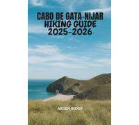 CABO DE GATA-NIJAR HIKING GUIDE 2025-2026: Explore Andalusia’s Volcanic Landscapes, Hidden Beaches, and Scenic Trails (Trailblazers: Ultimate Hiking Adventures Series)