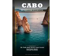 Cabo Is Not for Everyone: The Truth About Mexico's Most Coveted Real Estate Market