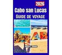 CABO SAN LUCAS GUIDE DE VOYAGE 2026: Visitez des sites emblématiques, plages sublimes, sentiers de randonnée et itinéraires d’aventure