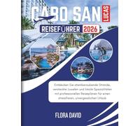 Cabo San Lucas Reiseführer 2026: Entdecken Sie atemberaubende Strände, versteckte Juwelen und lokale Spezialitäten mit professionellen Reiseplänen für einen stressfreien, unvergesslichen Urlaub