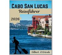 Cabo San Lucas Reiseführer 2026: Erkunden Sie historische Wahrzeichen und Top-Attraktionen und erleben Sie ein unvergessliches Abenteuer