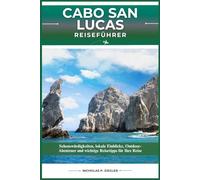 CABO SAN LUCAS REISEFÜHRER: Sehenswürdigkeiten, lokale Einblicke, Outdoor-Abenteuer und wichtige Reisetipps für Ihre Reise