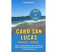 Cabo San Lucas Travel Guide 2025 & 2026: Explore the Baja Peninsula’s Premier Beach Escape in Mexico with Insider Tips and Easy Itineraries for an ... Journey (Unbeatable Travel Editions 2025+)