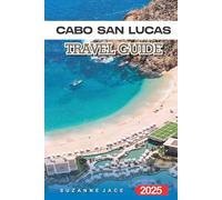 Cabo San Lucas Travel Guide 2025: Explore Beaches, Resorts, Nightlife & Local Attractions in Mexico's Baja Paradise