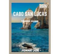 Cabo San Lucas TRAVEL GUIDE 2026: Explore Stunning Beaches, Lively Nightlife, and Thrilling Adventures in Baja California Sur