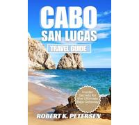 CABO SAN LUCAS TRAVEL GUIDE: Insider Secrets for the Ultimate Baja Getaway