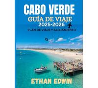 CABO VERDE GUÍA DE VIAJE 2025-2026: El mejor momento para visitar, los mejores lugares para explorar y todo lo que necesitas saber antes de ir