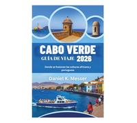 CABO VERDE GUÍA DE VIAJE 2026: Donde se fusionan las culturas africana y portuguesa