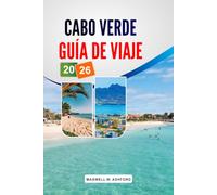 CABO VERDE GUÍA DE VIAJE 2026: Las mejores playas, hoteles y resorts, actividades, restaurantes locales, itinerarios y consejos para planificar tu presupuesto.
