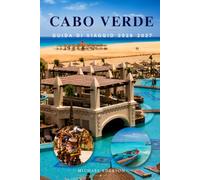 CABO VERDE GUIDA DI VIAGGIO 2026 2027: Saltare da una isola all'altra, gioielli nascosti, spiagge, sentieri escursionistici, giri panoramici, cucina ... pianificatore di itinerari per famiglie e