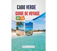CABO VERDE GUIDE DE VOYAGE 2026: Plages, hôtels et complexes hôteliers de renom, activités, restaurants locaux, itinéraires et conseils pour gérer son budget