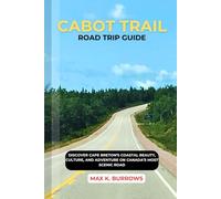CABOT TRAIL ROAD TRIP GUIDE: DISCOVER CAPE BRETON’S COASTAL BEAUTY, CULTURE, AND ADVENTURE ON CANADA’S MOST SCENIC ROAD