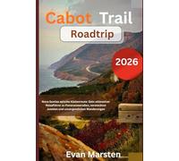 Cabot Trail Roadtrip: Nova Scotias epische Küstenroute: Dein ultimativer Reiseführer zu Panoramastraßen, versteckten Juwelen und unvergesslichen Wanderungen