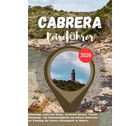 CABRERA Reiseführer 2026: Geheimtipps, malerische Routen, versteckte Buchten, Tierwelt, Küstenwege, Top-Sehenswürdigkeiten und einfache Reiserouten zur Erkundung des Cabrera-Nationalparks ab Mallorca