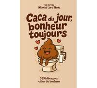 Caca du jour, bonheur toujours: 365 idées pour chier du bonheur, sans te salir les doigts