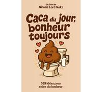 Caca du jour, bonheur toujours: 365 idées pour chier du bonheur, sans te salir les doigts