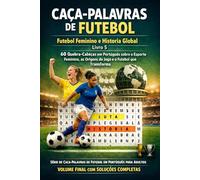 Caca-Palavras de Futebol - Futebol Feminino e Historia Global - Livro 5: 60 Quebra-Cabecas em Portugues sobre o Esporte Feminino, as Origens do Jogo e ... em Portugues para Adultos - Volume Final