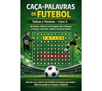 Caca-Palavras de Futebol - Taticas e Tecnicas - Livro 3: 60 Quebra-Cabecas em Portugues sobre Sistemas, Pressing, Construcao, Ataque e Ciencia do ... - Nivel Avancado com Solucoes Completas