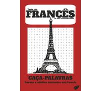 Caça-palavras em Francês (com tradução) para Iniciantes: Uma forma lúdica de reforçar e aprimorar seu francês. O livro contém 50 diagramas e mais de 400 palavras para você aprender brincando.